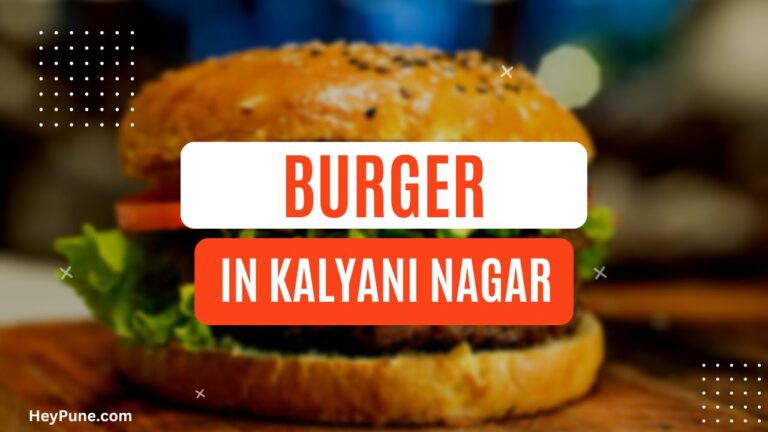 5 Best Burger in Kalyani Nagar That You Must Try 2023