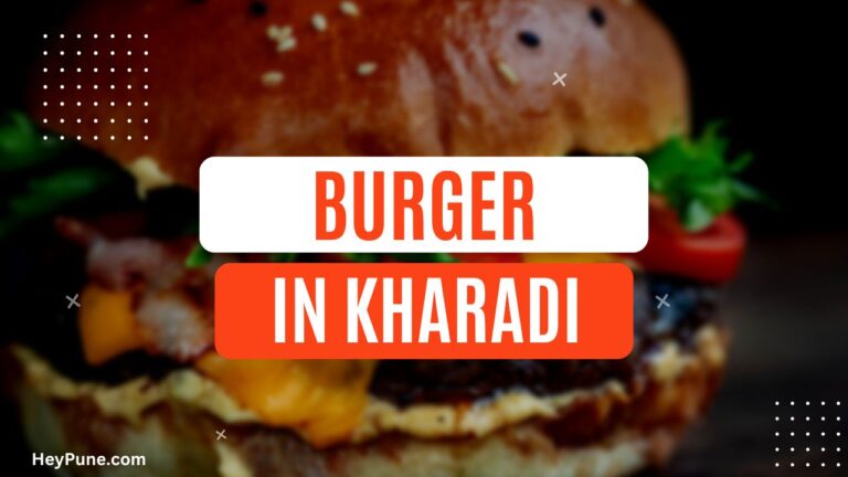 5 Best Burger in Kharadi That You Must Try 2023