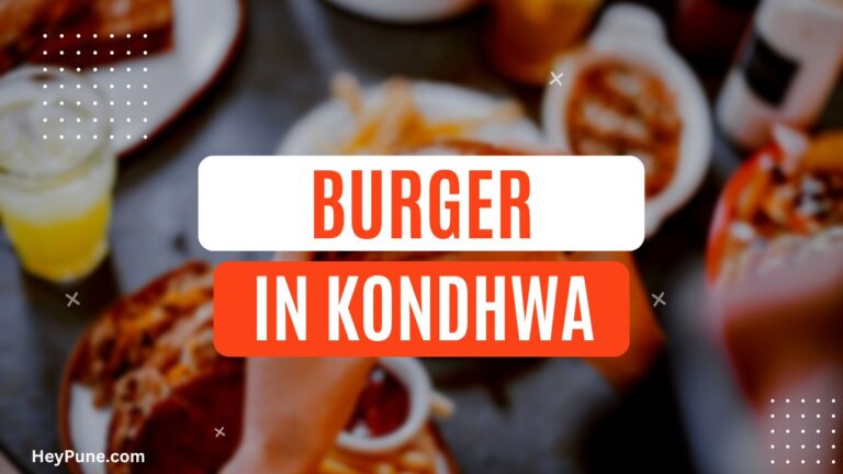 5 Best Burger in Kondhwa That You Must Try 2023