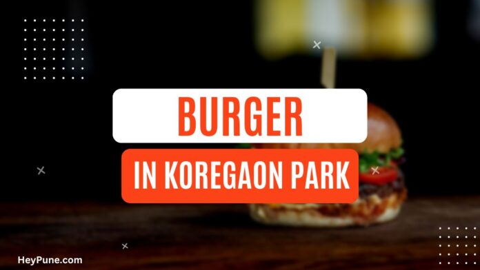 List of Best Burger Places in Koregaon Park