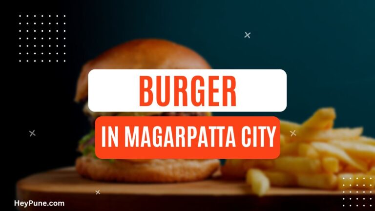 5 Best Burger in Magarpatta City That You Must Try 2023