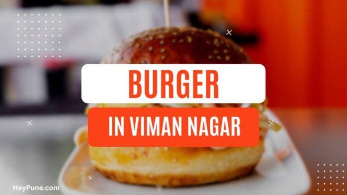 List of Best Burger Places in Viman Nagar