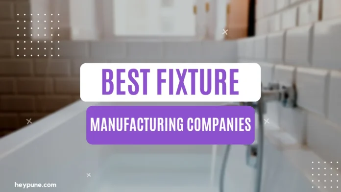 Best Fixture Manufacturing Companies in Pune