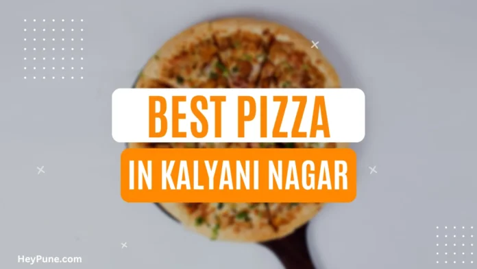 Best Pizza Places In Kalyani Nagar