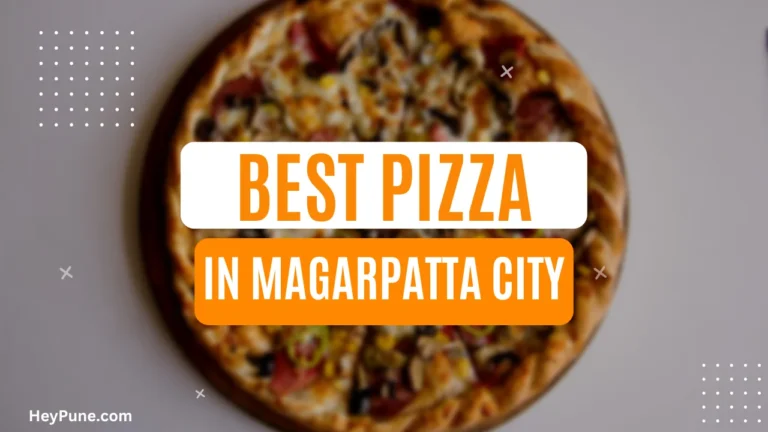 Discover the Best Pizza Places In Magarpatta City 2023