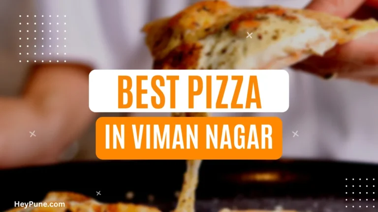Discover the Best Pizza Places In Viman Nagar 2023