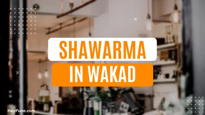 Best Shawarma Places in Wakad